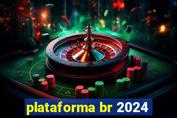 plataforma br 2024